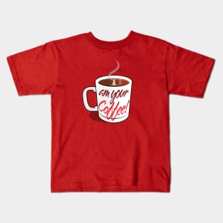 I Am Your Coffee! Kids T-Shirt